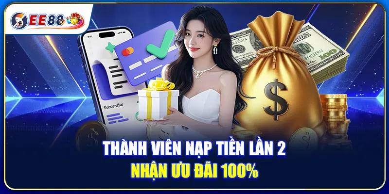 Thành Viên Nạp Tiền Lần 2 Nhận Ưu Đãi 100%